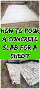 How to Build Concrete Slab for Shed ? 5 Best Step by Step Tutorials - I ...